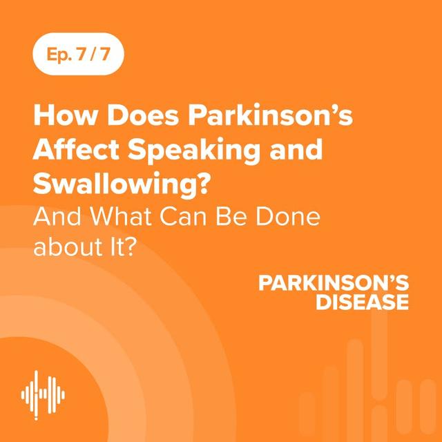 Ep 7: How Does Parkinson’s Affect Speaking and Swallowing? And What Can be Done About It? - podcast episode cover