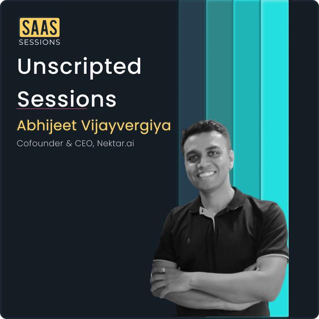 S2E26 - Unscripted sessions ft. Abhijeet Vijayvergiya, Cofounder & CEO of Nektar.ai - podcast episode cover