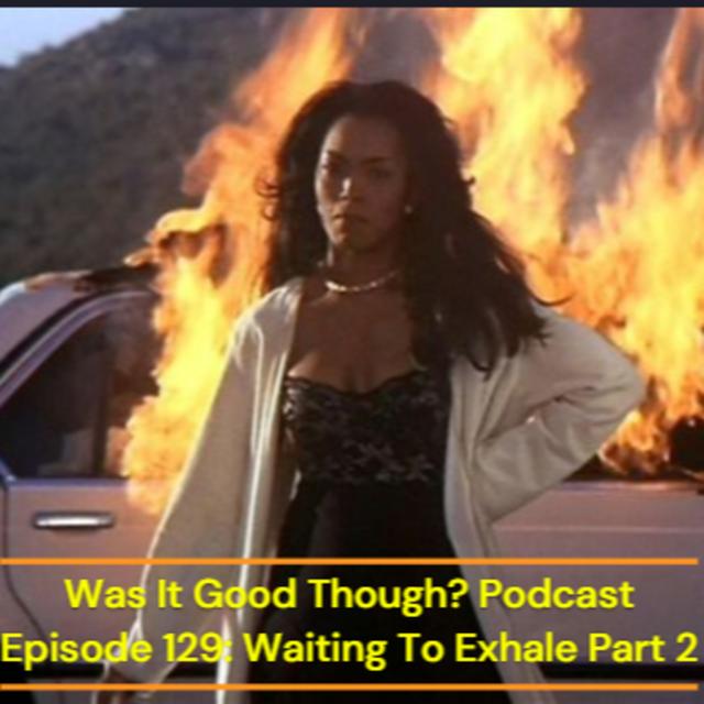 Episode 129: Waiting To Exhale Part 2 - podcast episode cover