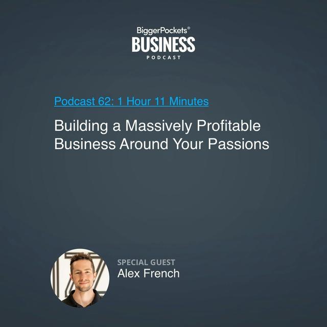 62: Building a Massively Profitable Business Around Your Passions With Alex French - podcast episode cover