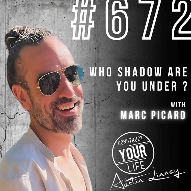Who Shadow are you under ? with Marc Picard | Construct your life #672 - podcast episode cover