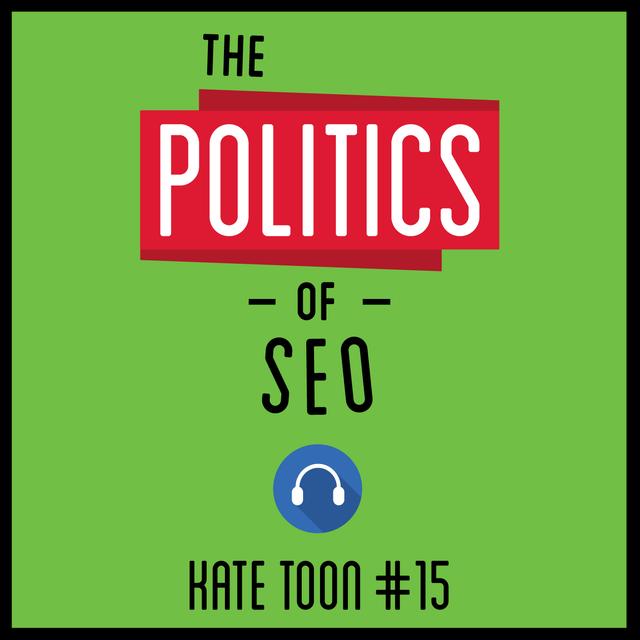 15: The Politics of SEO – Kate Toon - podcast episode cover