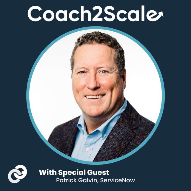 Manage For The Career, Not The Quarter - Patrick Galvin - Coach2Scale - Episode # 011 - podcast episode cover