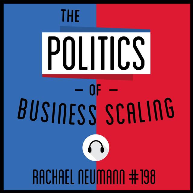 198: The Politics of Business Scaling - Rachael Neumann - podcast episode cover