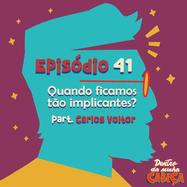 Episódio 41 - Quando ficamos tão implicantes? (part. Carlos Voltor) - podcast episode cover
