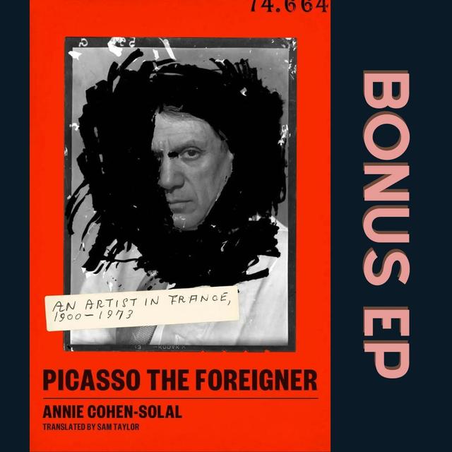 Author Interview: Annie Cohen-Salal and "Picasso the Foreigner" - podcast episode cover