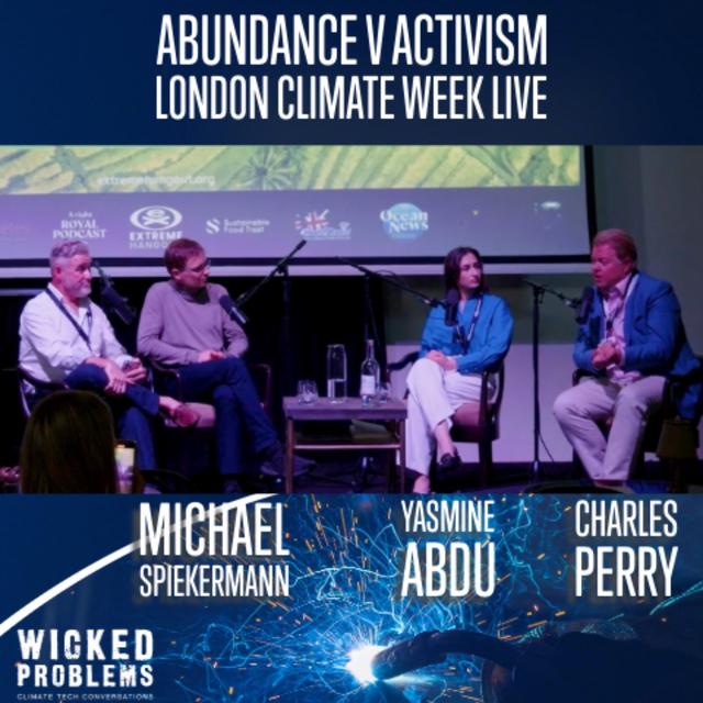Abundance v Activism at London Climate Week (w Yasmine Abdu, Michael Spiekermann, Charles Perry) - podcast episode cover