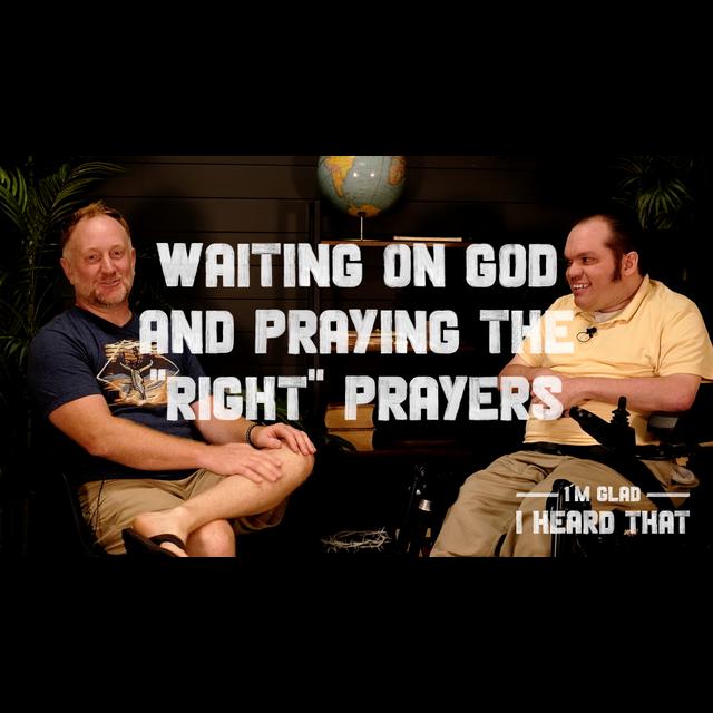 Waiting On God and Praying the “Right” Prayers | I’m Glad I Heard That with Adam Fuhrman - podcast episode cover