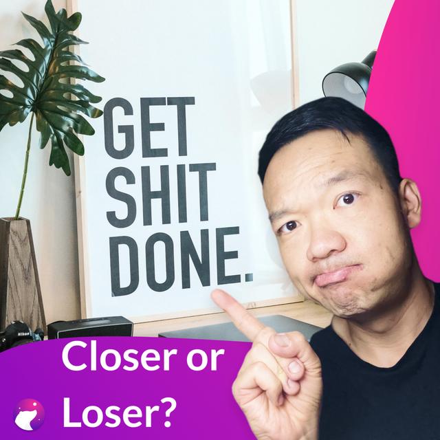 #15 - Closer or loser? Keep the promise you made and get things done - podcast episode cover