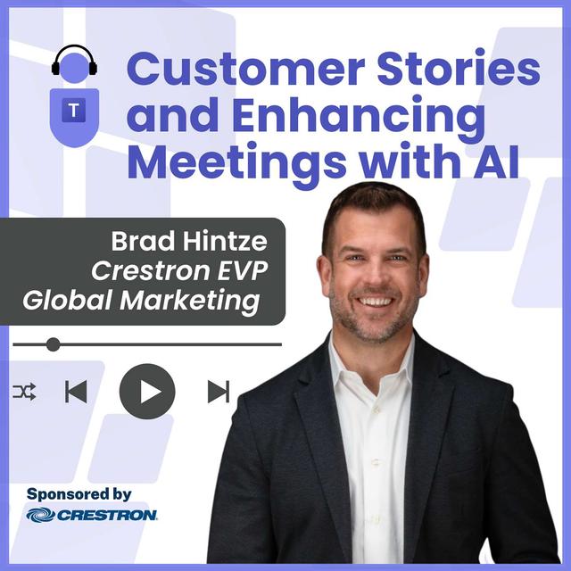 Customer Stories and Enhancing Meetings with AI, Brad Hintze, Crestron - podcast episode cover