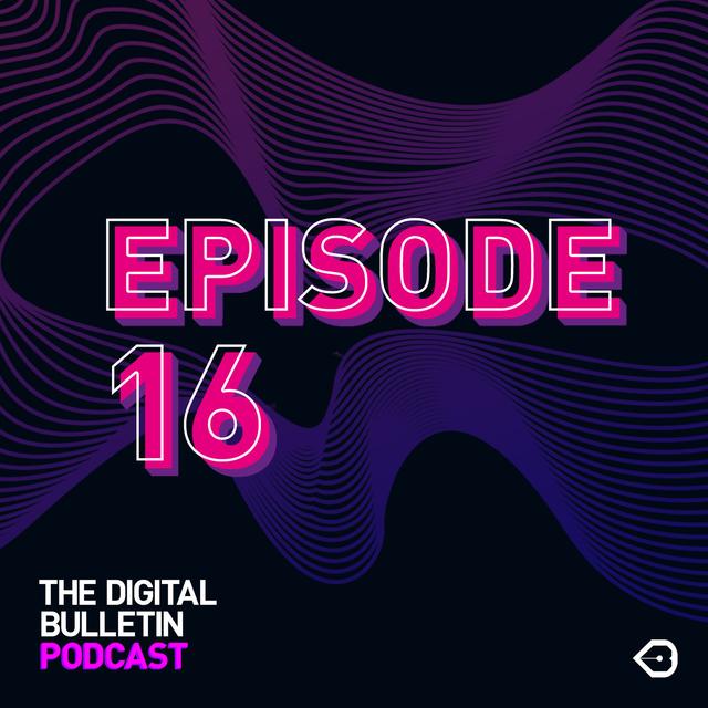 The Digital Bulletin Podcast: Episode 16 - podcast episode cover
