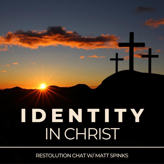 "Identity in Christ" - Reformation & Restolution Session #9 - podcast episode cover