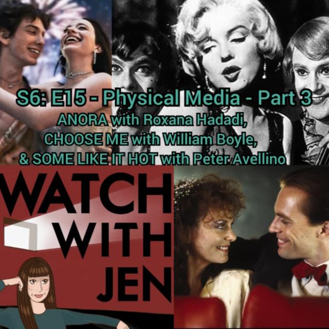 Watch With Jen - S6: E15 - Physical Media: Part 3 - ANORA with Roxana Hadadi, CHOOSE ME with William Boyle, & SOME LIKE IT HOT with Peter Avellino - podcast episode cover