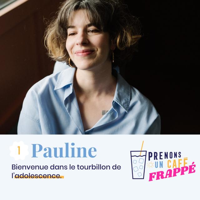 FRAPPÉ #1 - PAULINE - Bienvenue dans le tourbillon de l'adolescence - podcast episode cover