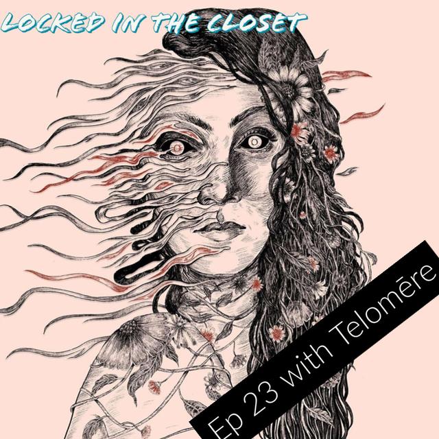 Locket In The Closet - Ep 23 with Telomēre - podcast episode cover