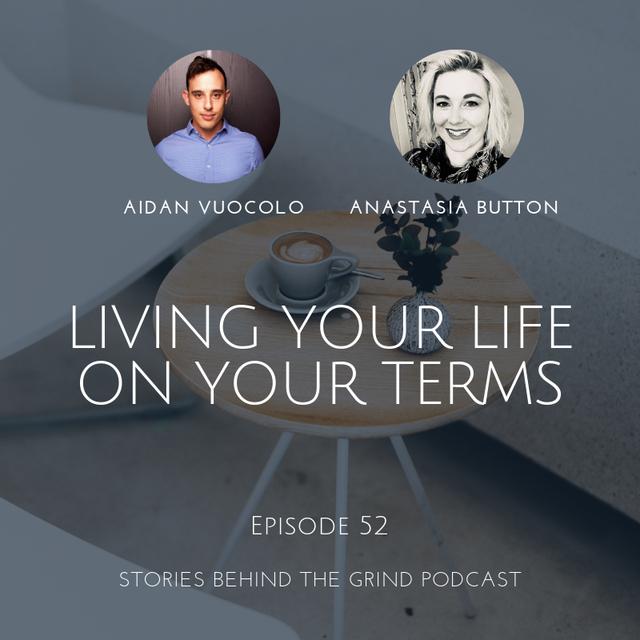 #52 Living Life On Your Terms with Anastasia Button - podcast episode cover