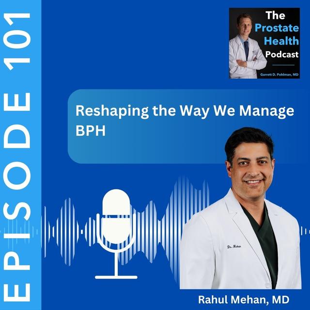 101: Reshaping the Way We Manage BPH – Rahul Mehan, MD - podcast episode cover