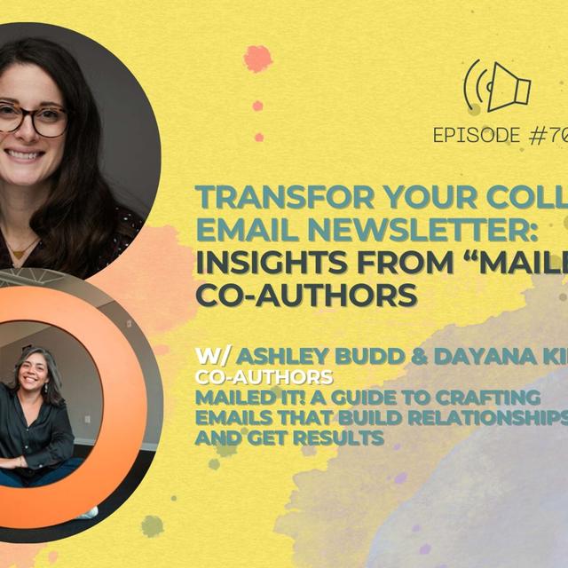 #70 - Transform your college’s email newsletters - Insights from Mailed It! Co-Authors, Ashley Budd and Dayana Kibilds - podcast episode cover