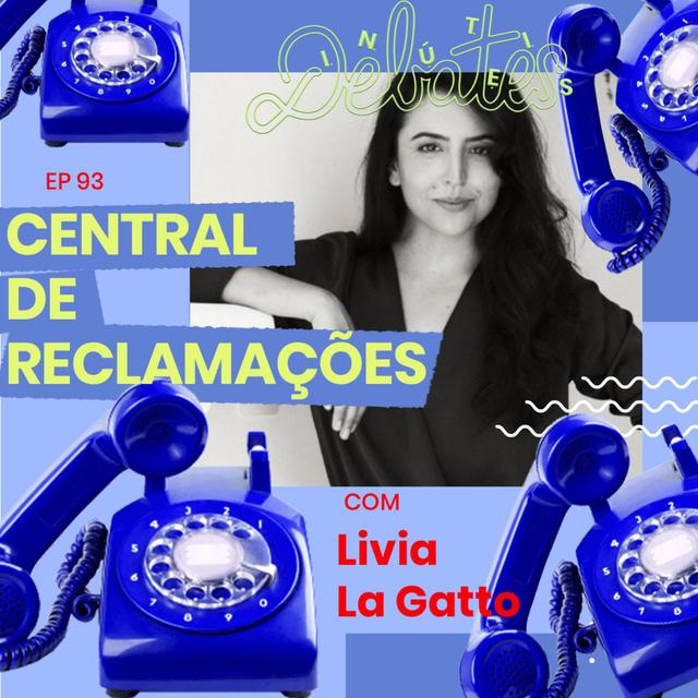 #93 - Central de reclamações - com Lívia La Gatto - podcast episode cover
