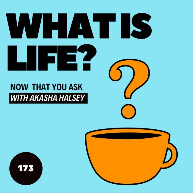 173. What is Life? - podcast episode cover