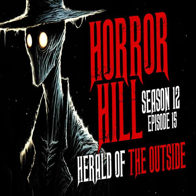 S12E15 - "Herald of the Outside" - Horror Hill - podcast episode cover