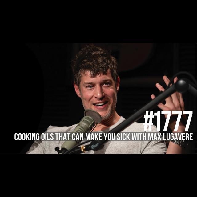 1777: Cooking Oils That Can Make You Sick With Max Lugavere - podcast episode cover