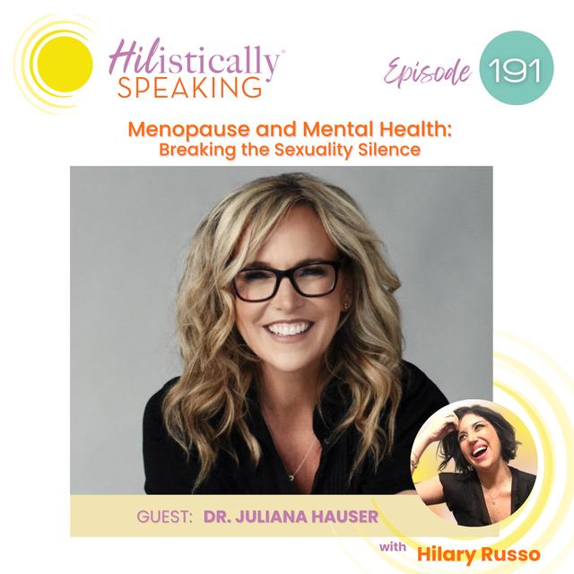 Ep191 - Menopause and Mental Health: Breaking the Sexuality Silence with Dr. Juliana Hauser - podcast episode cover