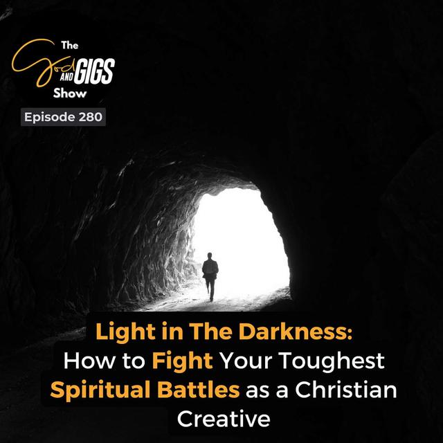 Light in The Darkness: How to Fight Your Toughest Spiritual Battles as a Christian Creative - podcast episode cover