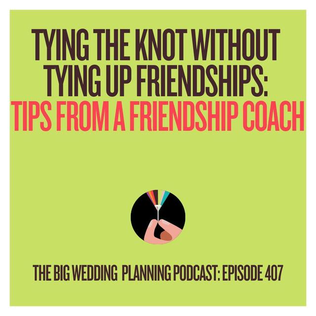 #407 Tying the Knot Without Tying Up Friendships: Tips from a Friendship Coach - podcast episode cover