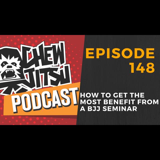 Episode 148 - How To Get The Most Benefit From A BJJ Seminar - podcast episode cover