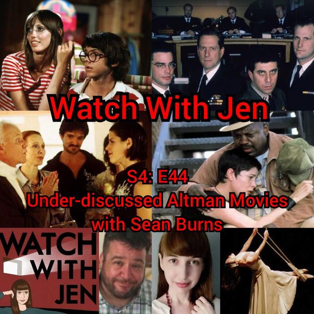 Watch With Jen - S4: E44 - Under-discussed Altman Movies with Sean Burns - podcast episode cover