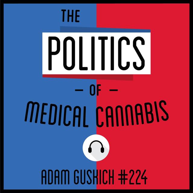 224: The Politics of Medical Cannabis - Adam Guskich - podcast episode cover