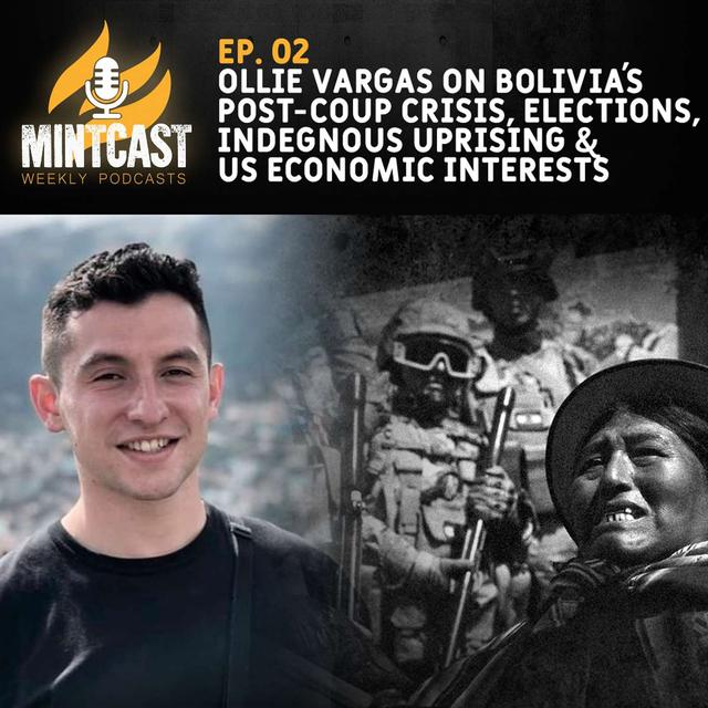 MintCast Interviews Oliver Vargas On US Election Meddling In Bolivia and Country's Indigenous Uprising - podcast episode cover