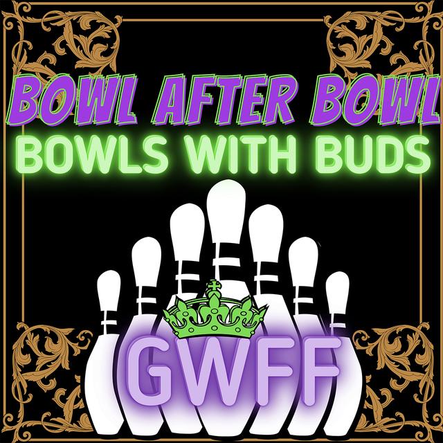 Episode 68 ★ Bowls With Buds ★ GWFF, KoK - podcast episode cover