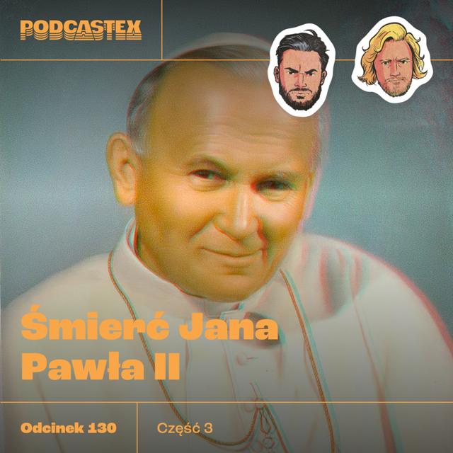 ODCINEK 130: Śmierć Jana Pawła II, część 3 - podcast episode cover