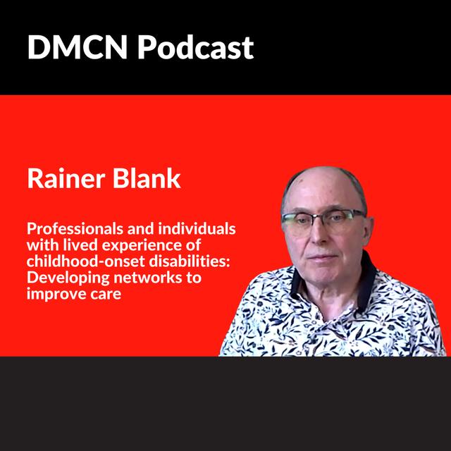 Professionals and individuals with lived experience of childhood-onset disabilities: Developing networks to improve care | Rainer Blank | DMCN - podcast episode cover