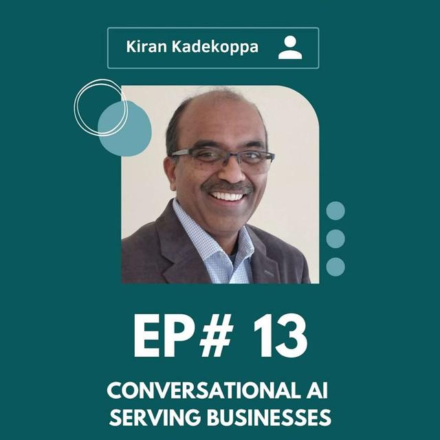 #013 - Conversational AI Serving Businesses w/ Kiran Kadekoppa - podcast episode cover
