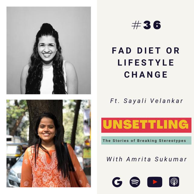 Ep-36: Fad Diet or Lifestyle Change ft. Sayli Velankar on UNSETTLING by Amrita Sukumar - podcast episode cover