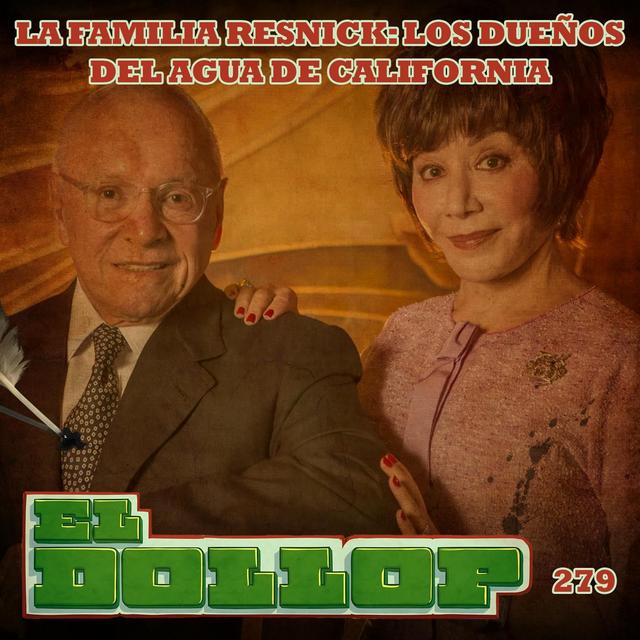 E279: La Familia Resnick: Los Dueños del Agua de California - podcast episode cover