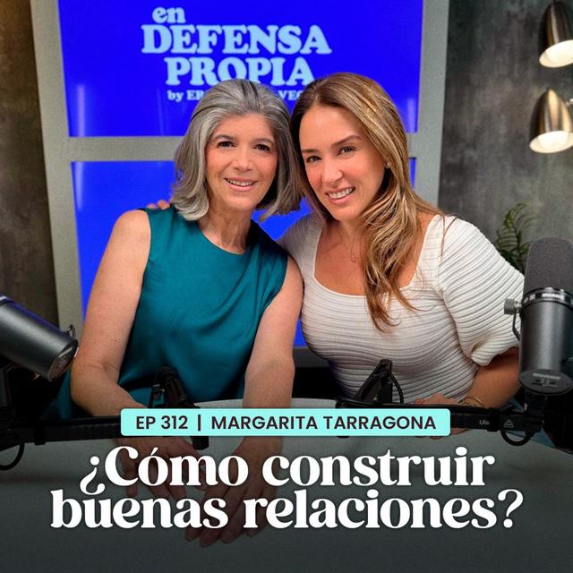 ¿Cómo construir buenas relaciones? Con Margarita Tarragona | En Defensa Propia | Erika de la Vega - podcast episode cover