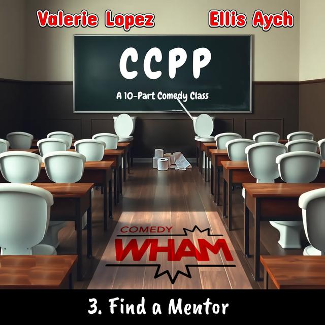 CCPP (A 10-Part Comedy Class) with Valerie Lopez & Ellis Aych: Episode 3 - Find a Mentor - podcast episode cover