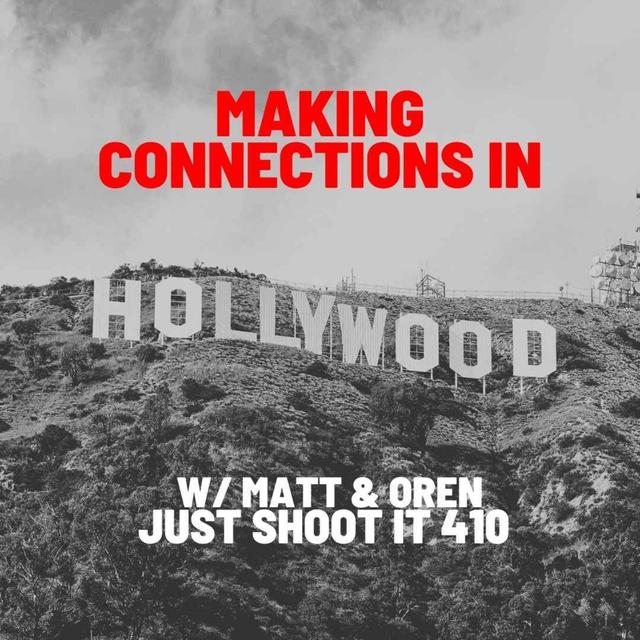 Making Connections in Hollywood w/Matt & Oren - Just Shoot It 410 - podcast episode cover