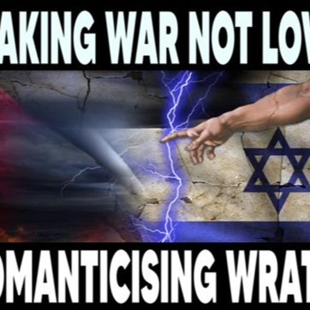 Show sample for 5/22/24: MAKING WAR NOT LOVE – ROMANTICISING WRATH - podcast episode cover
