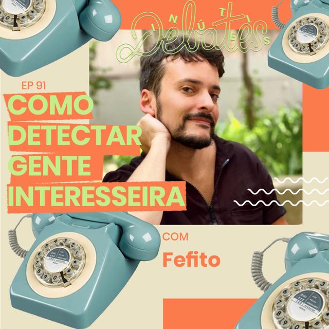 #91 - Como detectar gente interesseira - com Fefito - podcast episode cover