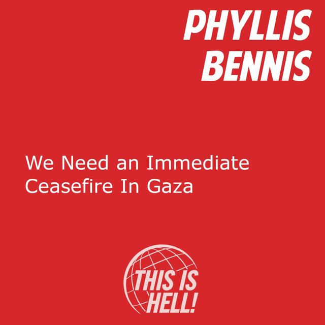 We Need an Immediate Ceasefire in Gaza / Phyllis Bennis - podcast episode cover