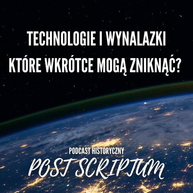 Wynalazki, które wkrótce znikną? Zaginione Technologie: Post Scriptum - podcast episode cover