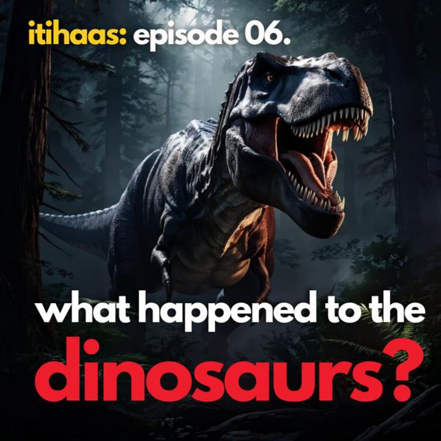 #006 What happened to the Dinosaurs? - podcast episode cover