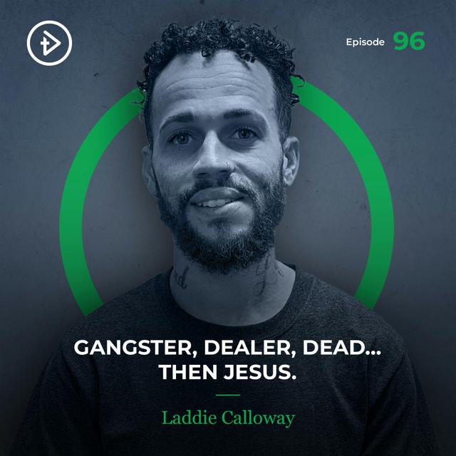 #96 Gangster, Dealer, Dead… Then Jesus. - Laddie Calloway - podcast episode cover