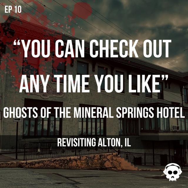 Ghosts of the Mineral Springs Hotel (Revisiting Alton, Illinois) - podcast episode cover