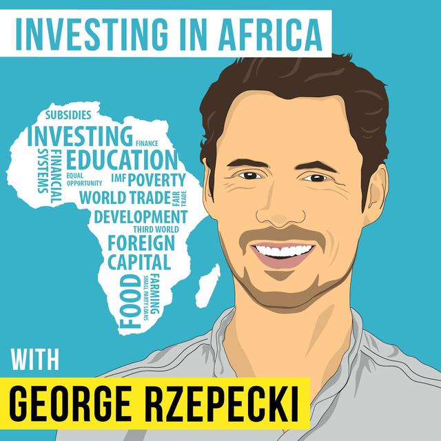 George Rzepecki – Investing in Africa - [Invest Like the Best, EP.146 - podcast episode cover